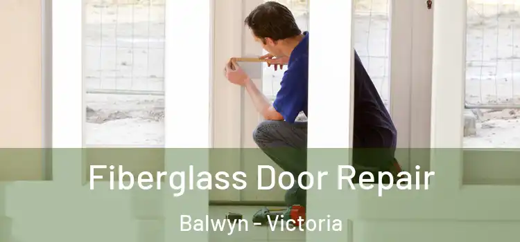 Fiberglass Door Repair Balwyn - Victoria