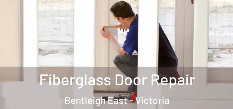 Fiberglass Door Repair Bentleigh East - Victoria