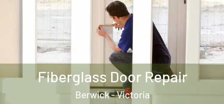 Fiberglass Door Repair Berwick - Victoria