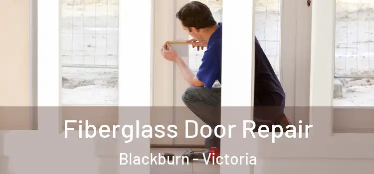 Fiberglass Door Repair Blackburn - Victoria