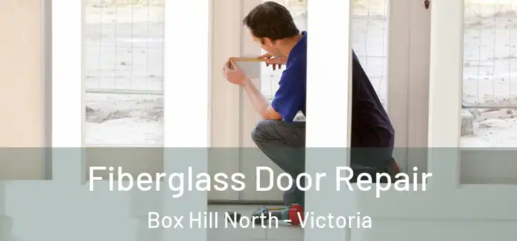 Fiberglass Door Repair Box Hill North - Victoria