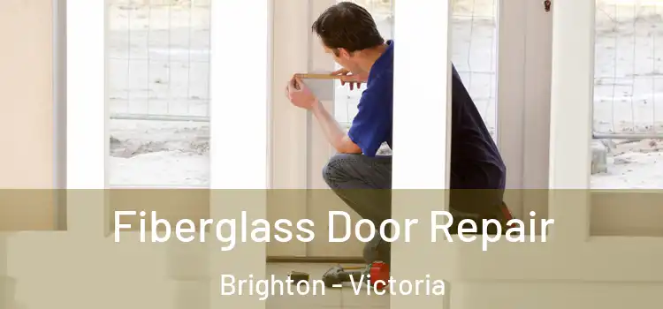 Fiberglass Door Repair Brighton - Victoria