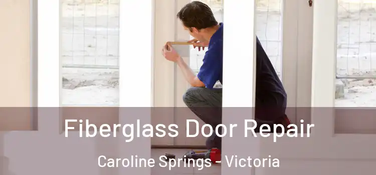 Fiberglass Door Repair Caroline Springs - Victoria