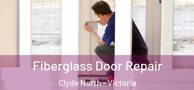 Fiberglass Door Repair Clyde North - Victoria