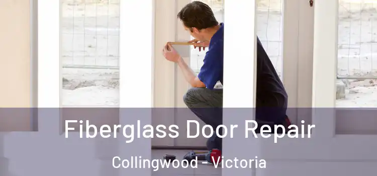 Fiberglass Door Repair Collingwood - Victoria