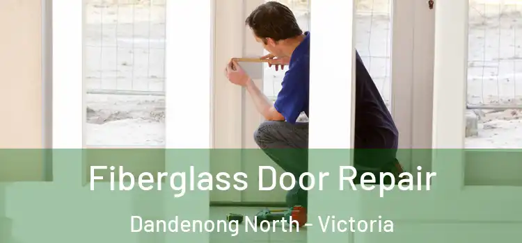 Fiberglass Door Repair Dandenong North - Victoria