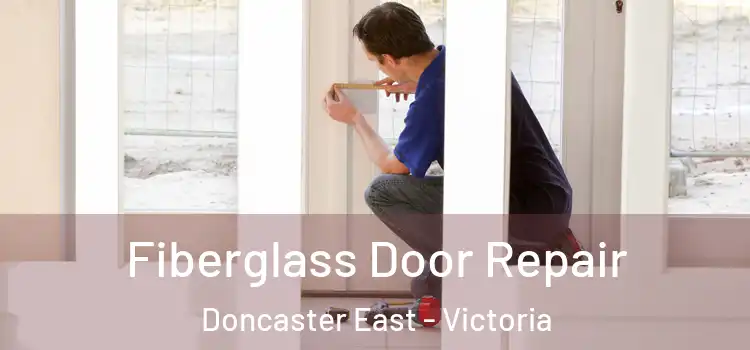 Fiberglass Door Repair Doncaster East - Victoria