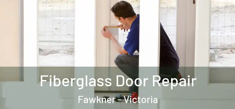 Fiberglass Door Repair Fawkner - Victoria