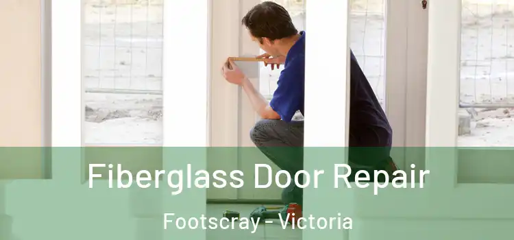 Fiberglass Door Repair Footscray - Victoria