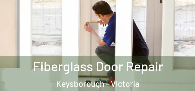 Fiberglass Door Repair Keysborough - Victoria