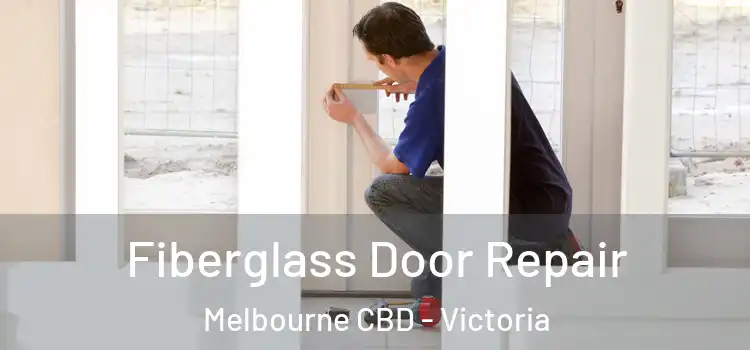 Fiberglass Door Repair Melbourne CBD - Victoria