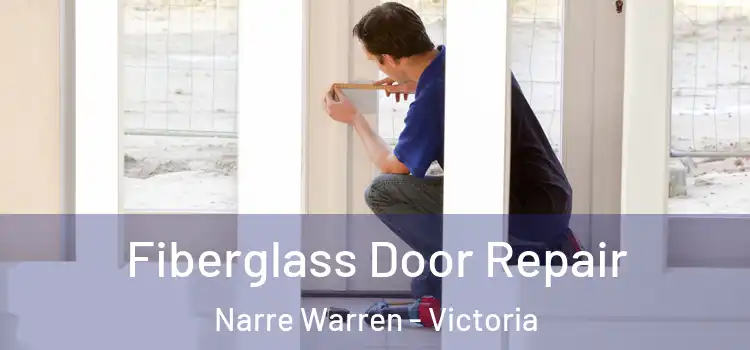 Fiberglass Door Repair Narre Warren - Victoria