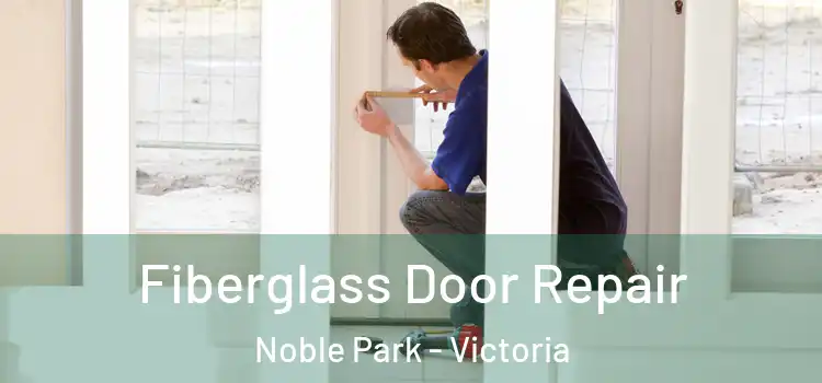 Fiberglass Door Repair Noble Park - Victoria