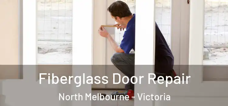 Fiberglass Door Repair North Melbourne - Victoria