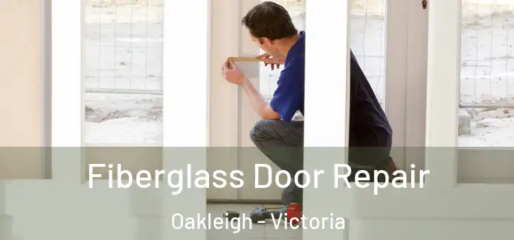 Fiberglass Door Repair Oakleigh - Victoria