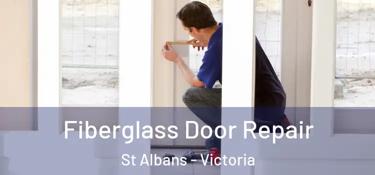 Fiberglass Door Repair St Albans - Victoria