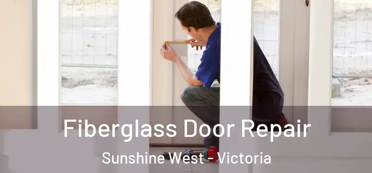 Fiberglass Door Repair Sunshine West - Victoria