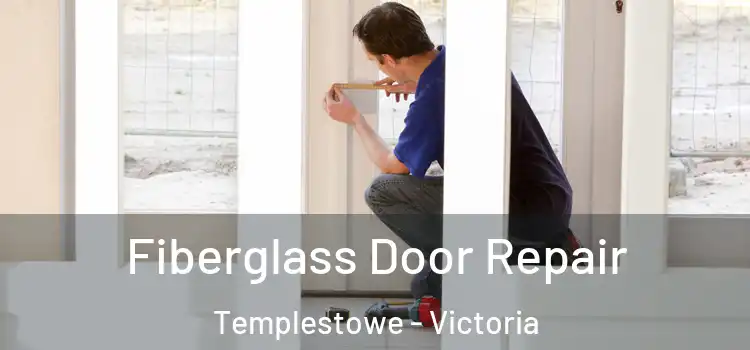 Fiberglass Door Repair Templestowe - Victoria