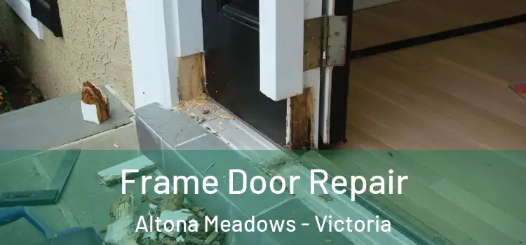 Frame Door Repair Altona Meadows - Victoria