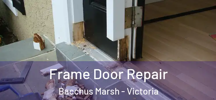 Frame Door Repair Bacchus Marsh - Victoria