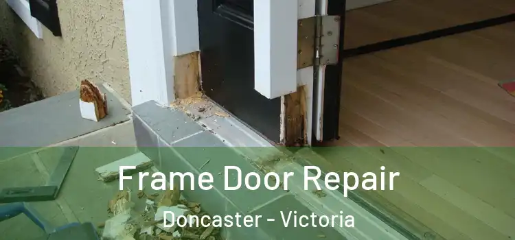 Frame Door Repair Doncaster - Victoria