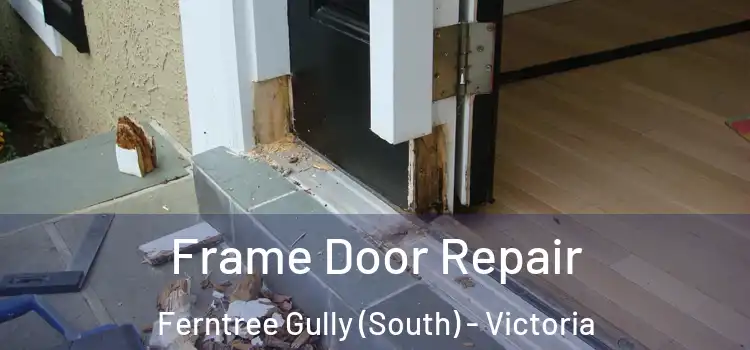 Frame Door Repair Ferntree Gully (South) - Victoria