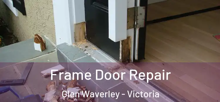 Frame Door Repair Glen Waverley - Victoria