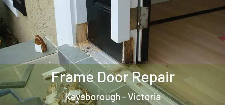 Frame Door Repair Keysborough - Victoria