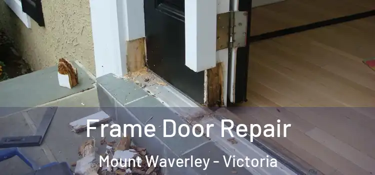 Frame Door Repair Mount Waverley - Victoria