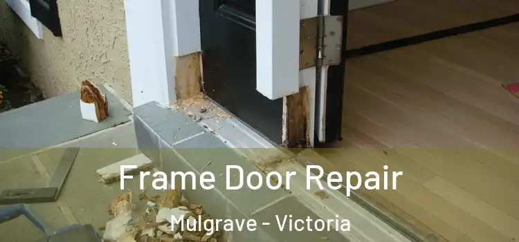 Frame Door Repair Mulgrave - Victoria