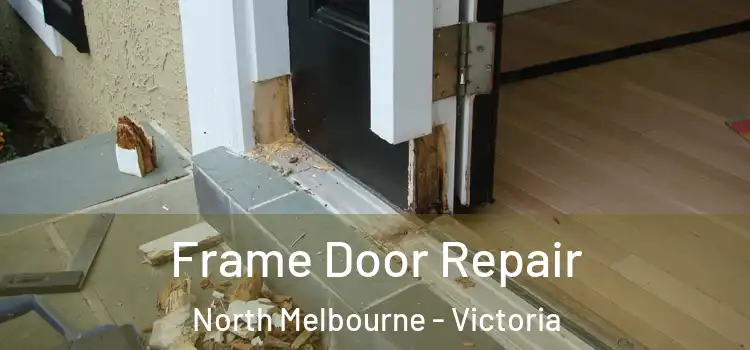 Frame Door Repair North Melbourne - Victoria