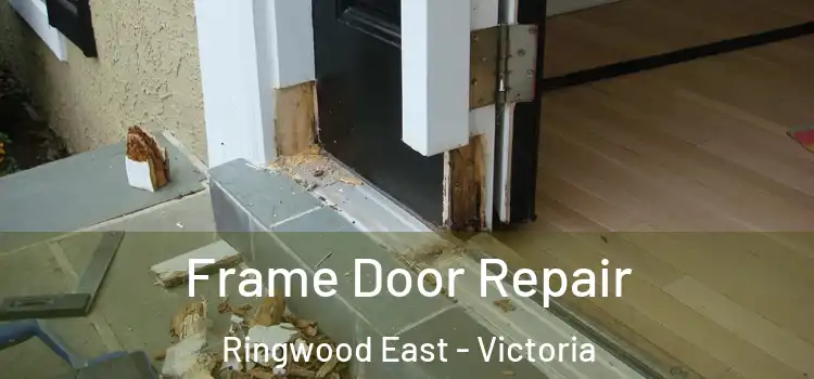 Frame Door Repair Ringwood East - Victoria