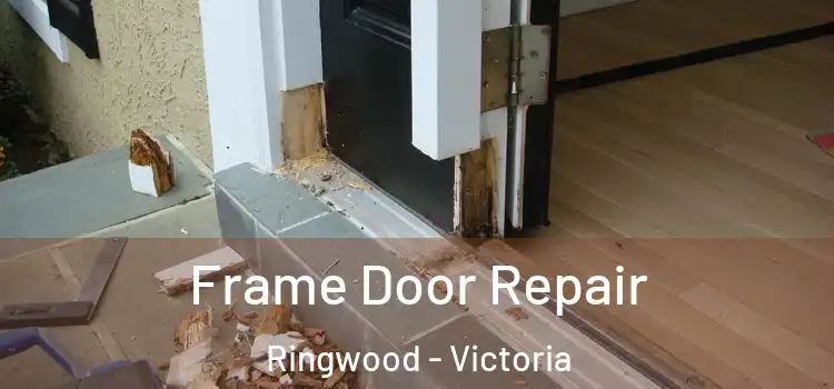 Frame Door Repair Ringwood - Victoria