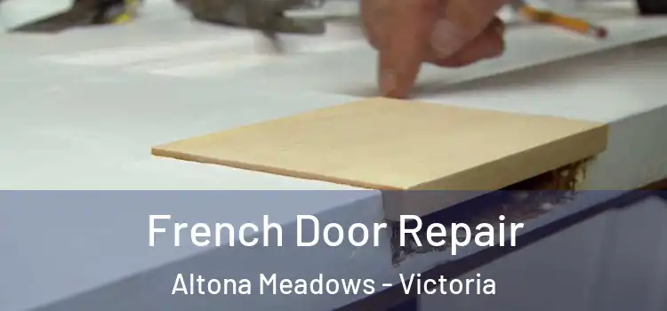 French Door Repair Altona Meadows - Victoria