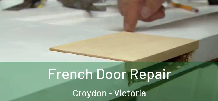 French Door Repair Croydon - Victoria