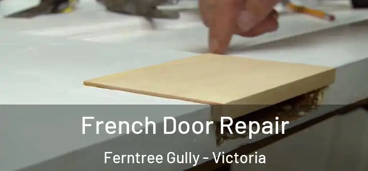 French Door Repair Ferntree Gully - Victoria