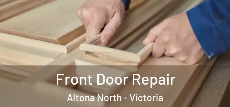 Front Door Repair Altona North - Victoria