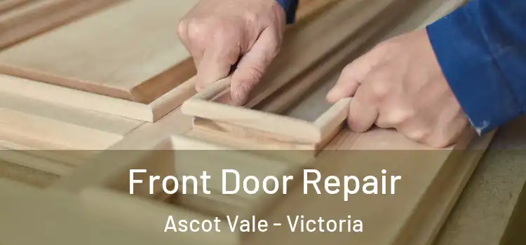 Front Door Repair Ascot Vale - Victoria