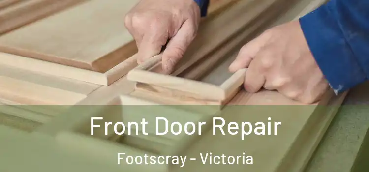 Front Door Repair Footscray - Victoria