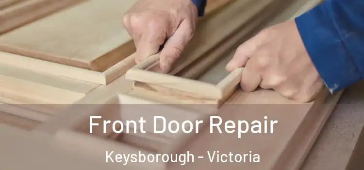 Front Door Repair Keysborough - Victoria