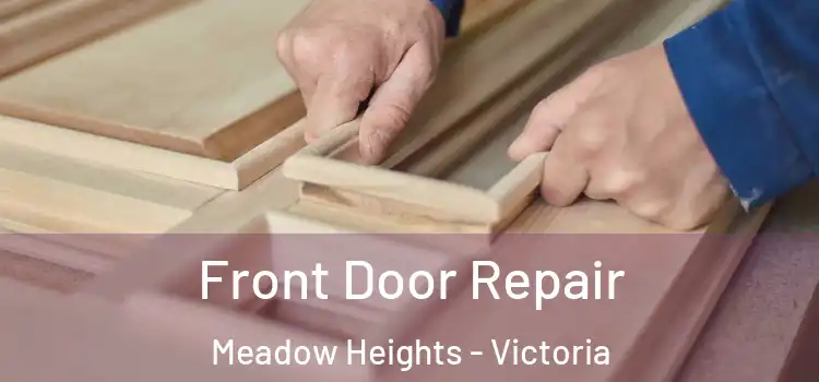 Front Door Repair Meadow Heights - Victoria