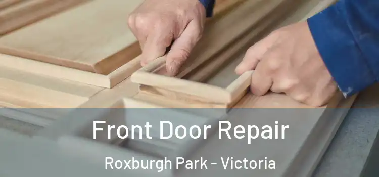 Front Door Repair Roxburgh Park - Victoria