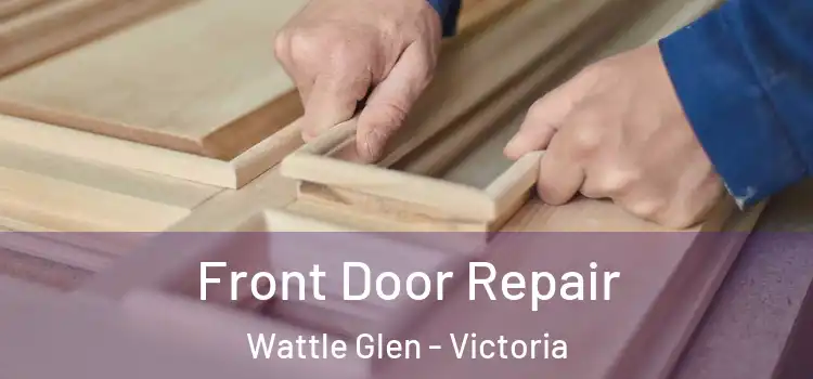 Front Door Repair Wattle Glen - Victoria