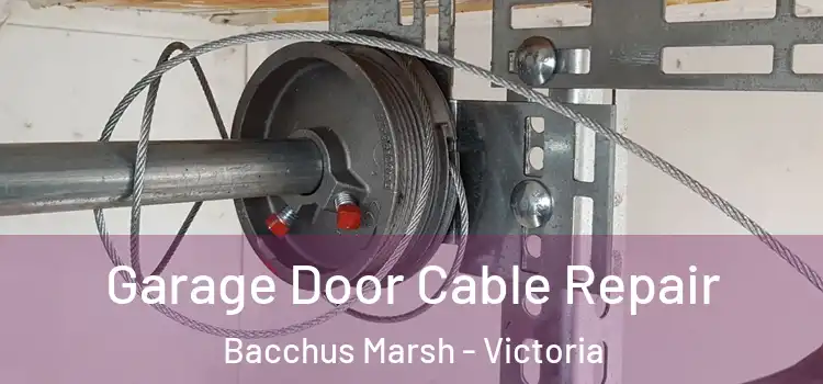 Garage Door Cable Repair Bacchus Marsh - Victoria