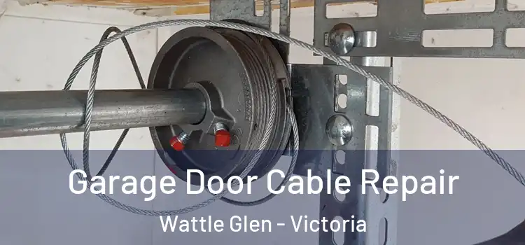 Garage Door Cable Repair Wattle Glen - Victoria