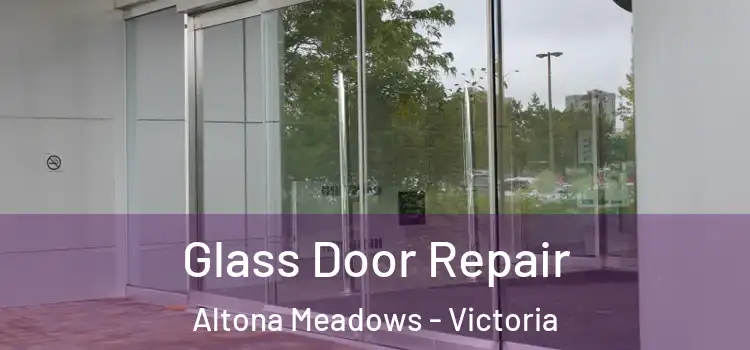 Glass Door Repair Altona Meadows - Victoria