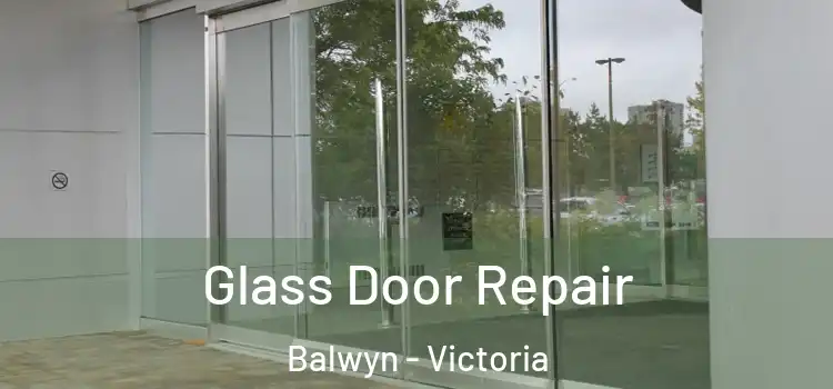 Glass Door Repair Balwyn - Victoria