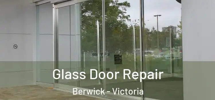 Glass Door Repair Berwick - Victoria