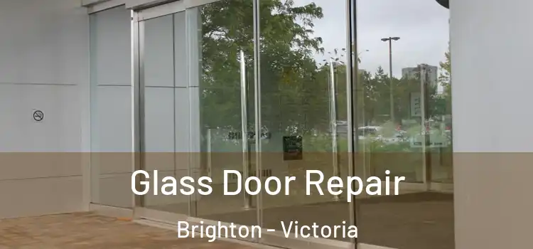 Glass Door Repair Brighton - Victoria