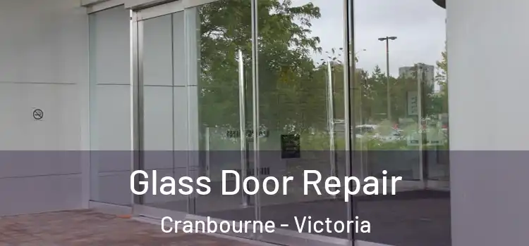 Glass Door Repair Cranbourne - Victoria